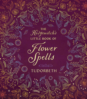 The Hedgewitch'S Little Book Of Flower Spells (The Hedgewitch'S Little Library, 3)