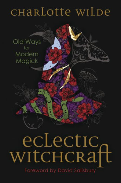 Eclectic Witchcraft: Old Ways For Modern Magick