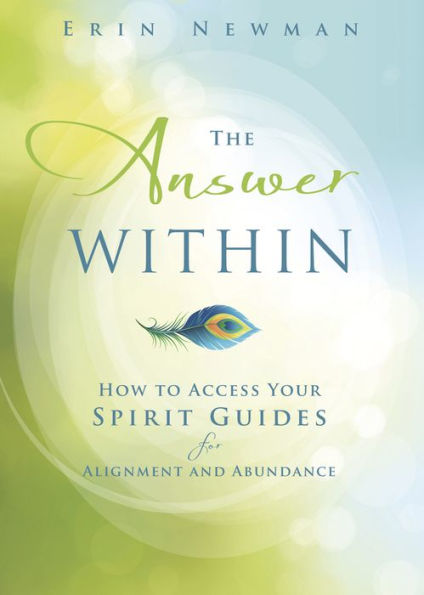 The Answer Within: How To Access Your Spirit Guides For Alignment And Abundance