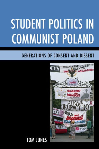 Student Politics In Communist Poland: Generations Of Consent And Dissent