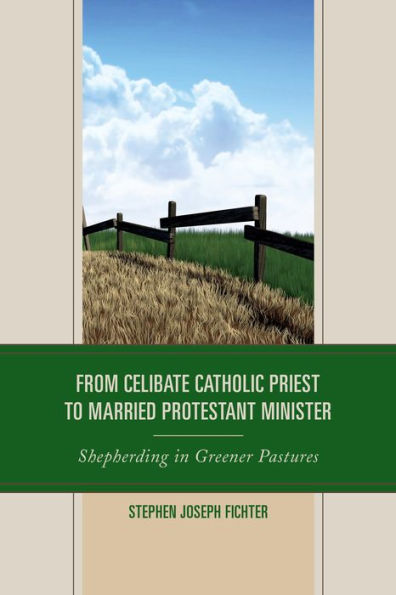 From Celibate Catholic Priest To Married Protestant Minister: Shepherding In Greener Pastures