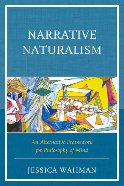 Narrative Naturalism: An Alternative Framework For Philosophy Of Mind