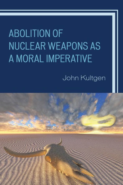 Abolition Of Nuclear Weapons As A Moral Imperative