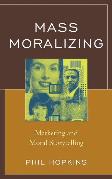 Mass Moralizing: Marketing And Moral Storytelling
