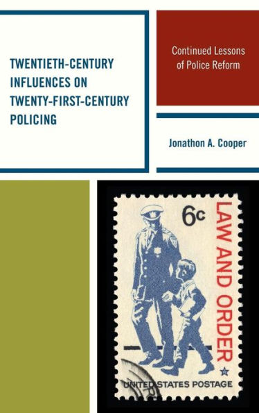 Twentieth-Century Influences On Twenty-First-Century Policing: Continued Lessons Of Police Reform