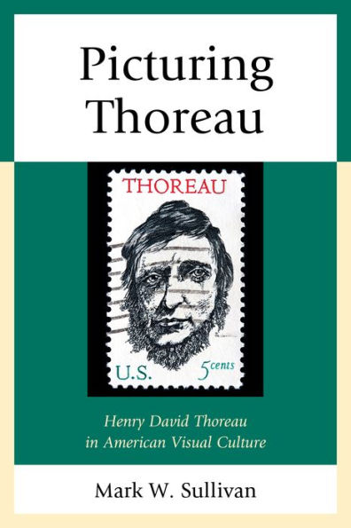 Picturing Thoreau: Henry David Thoreau In American Visual Culture
