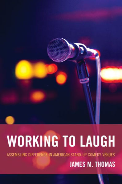 Working To Laugh: Assembling Difference In American Stand-Up Comedy Venues