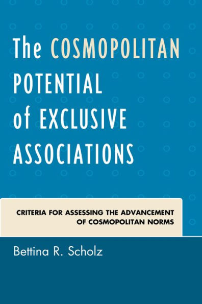 The Cosmopolitan Potential Of Exclusive Associations: Criteria For Assessing The Advancement Of Cosmopolitan Norms
