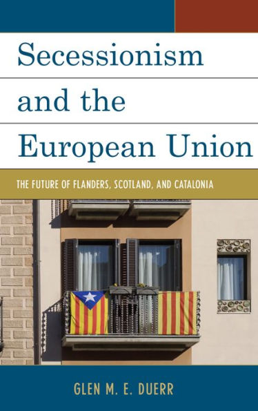 Secessionism And The European Union: The Future Of Flanders, Scotland, And Catalonia