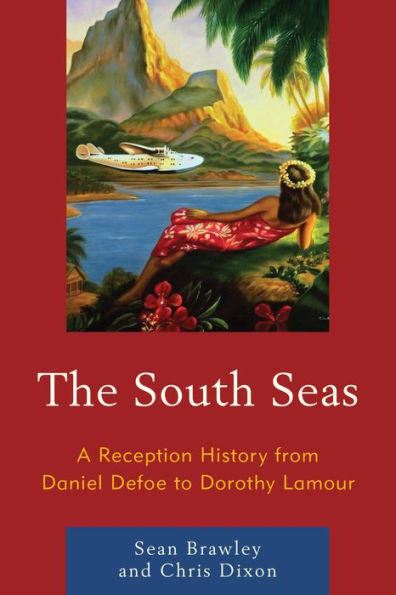 The South Seas: A Reception History From Daniel Defoe To Dorothy Lamour