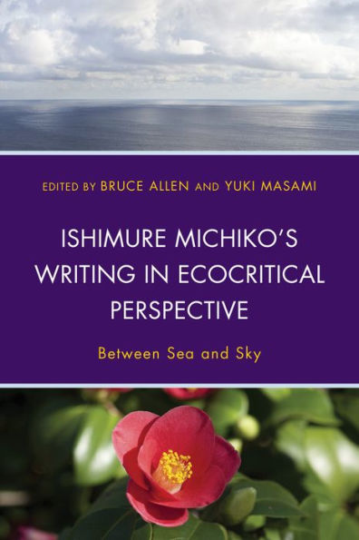 Ishimure Michiko's Writing In Ecocritical Perspective: Between Sea And Sky (Ecocritical Theory And Practice)