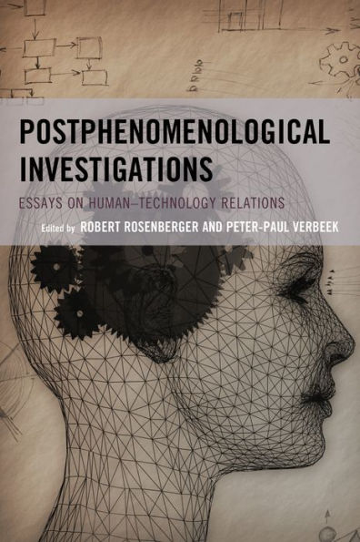 Postphenomenological Investigations: Essays On Human–Technology Relations (Postphenomenology And The Philosophy Of Technology)
