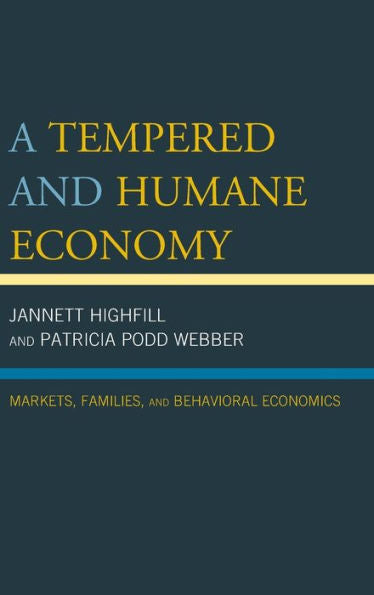 A Tempered And Humane Economy: Markets, Families, And Behavioral Economics - 9780739194539