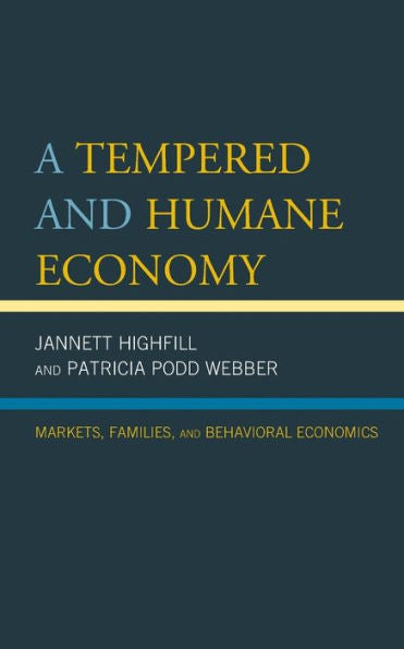 A Tempered And Humane Economy: Markets, Families, And Behavioral Economics - 9780739194553