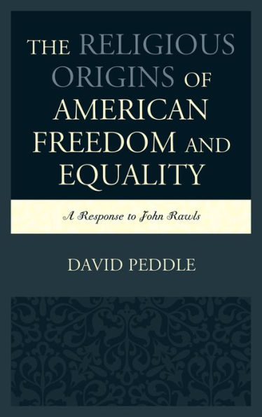The Religious Origins Of American Freedom And Equality: A Response To John Rawls