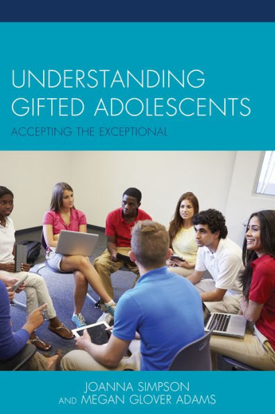 Understanding Gifted Adolescents: Accepting The Exceptional