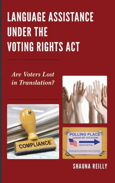 Language Assistance Under The Voting Rights Act: Are Voters Lost In Translation? - 9780739198094