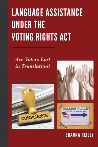 Language Assistance Under The Voting Rights Act: Are Voters Lost In Translation? - 9780739198117