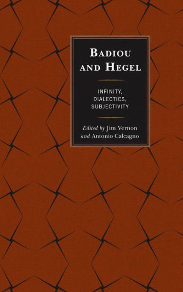 Badiou And Hegel: Infinity, Dialectics, Subjectivity
