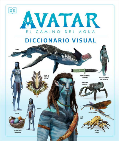 Avatar: El Camino Del Agua. Diccionario Visual (Avatar The Way Of Water The Visual Dictionary) (Spanish Edition)
