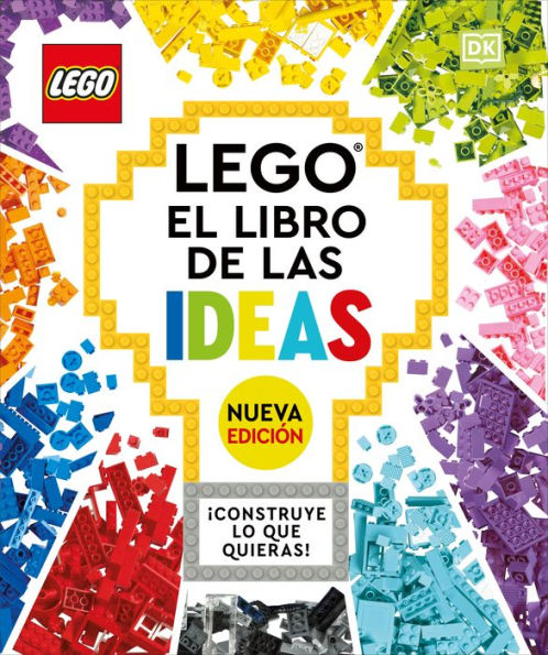 Lego: El Libro De Las Ideas (Nueva Edicion) (The Lego Ideas Book, New Edition): Con Modelos Nuevos ¡Construye Lo Que Quieras!