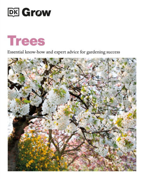 Grow Trees: Essential Know-How And Expert Advice For Gardening Success (Dk Grow)