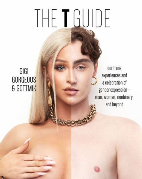 The T Guide: Our Trans Experiences And A Celebration Of Gender Expression?Man, Woman, Nonbinary, And Beyond