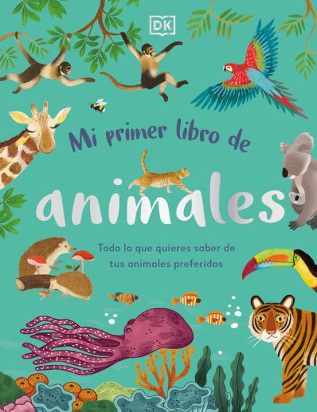 Mi Primer Libro De Animales (The Bedtime Book Of Animals): Todo Lo Que Quieres Saber De Tus Animales Preferidos (Spanish Edition)