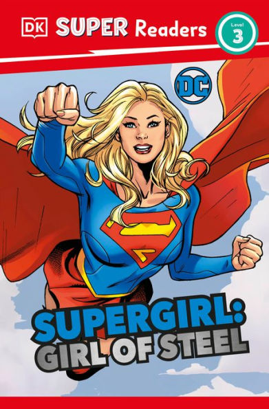 Dk Super Readers Level 3 Dc Supergirl Girl Of Steel: Meet Kara Zor-El