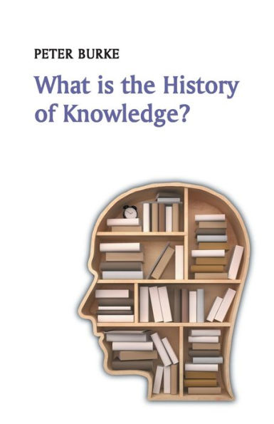 What Is The History Of Knowledge? (What Is History?) - 9780745669847