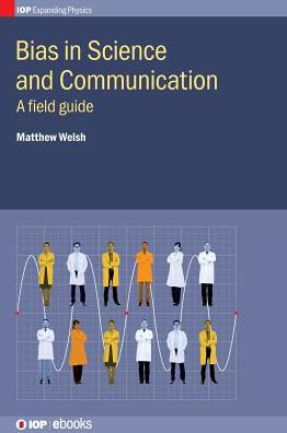Bias In Science And Communication: A Field Guide