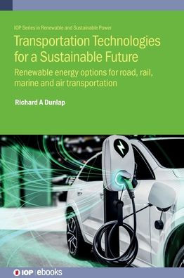 Transportation Technologies For A Sustainable Future: Renewable Energy Options For Road, Rail, Marine And Air Transportation
