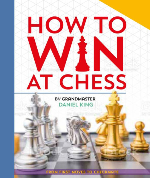 How To Win At Chess: From First Moves To Checkmate