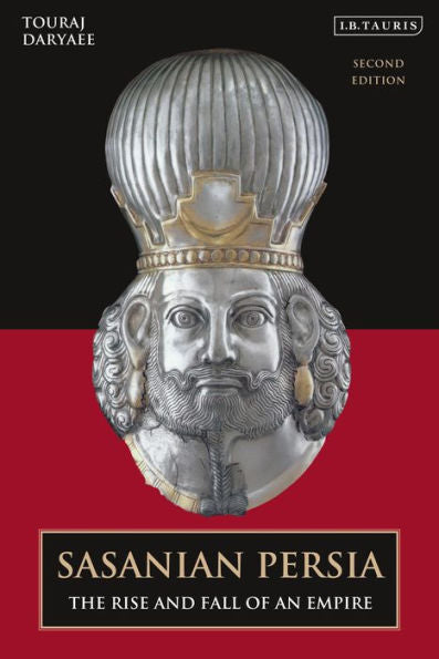 Sasanian Persia: The Rise And Fall Of An Empire