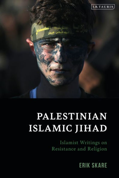 Palestinian Islamic Jihad: Islamist Writings On Resistance And Religion