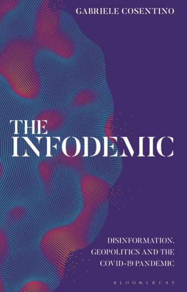 Infodemic, The: Disinformation, Geopolitics And The Covid-19 Pandemic