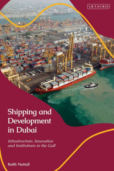 Shipping And Development In Dubai: Infrastructure, Innovation And Institutions In The Gulf