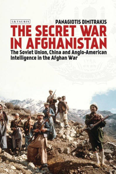 Secret War In Afghanistan, The: The Soviet Union, China And Anglo-American Intelligence In The Afghan War