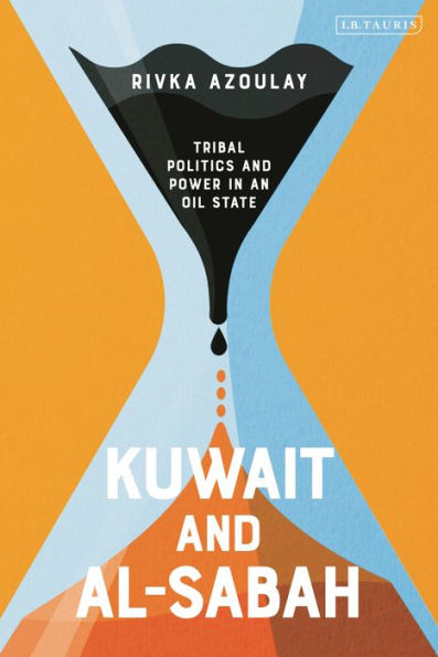 Kuwait And Al-Sabah: Tribal Politics And Power In An Oil State