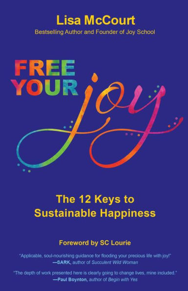 Free Your Joy: The Twelve Keys To Sustainable Happiness