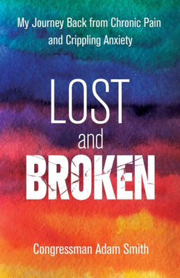 Lost And Broken: My Journey Back From Chronic Pain And Crippling Anxiety