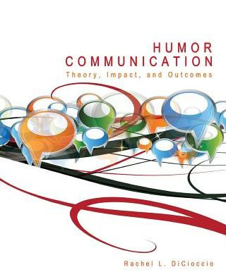 Humor Communication: Theory, Impact, And Outcomes