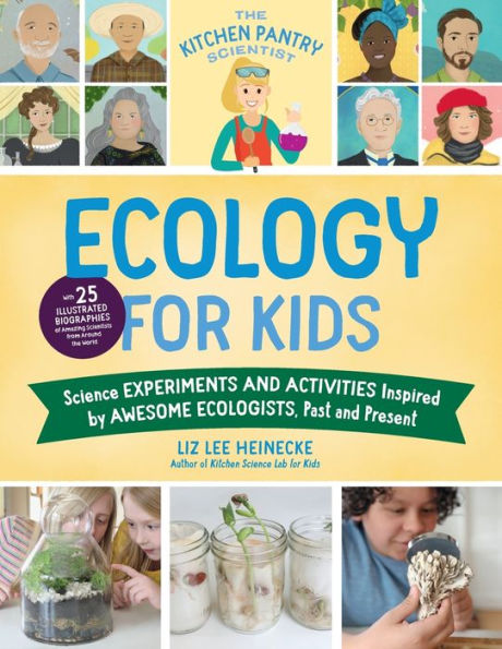 The Kitchen Pantry Scientist Ecology For Kids: Science Experiments And Activities Inspired By Awesome Ecologists, Past And Present; With 25 ... (Volume 5) (The Kitchen Pantry Scientist, 5)