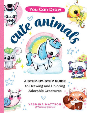 You Can Draw Cute Animals: A Step-By-Step Guide To Drawing And Coloring Adorable Creatures