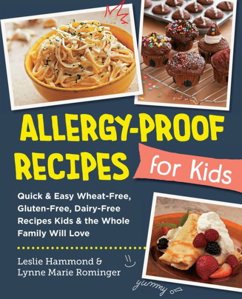 Allergy-Proof Recipes For Kids: Quick And Easy Wheat-Free, Gluten-Free, Dairy-Free Recipes Kids And The Whole Family Will Love (New Shoe Press)