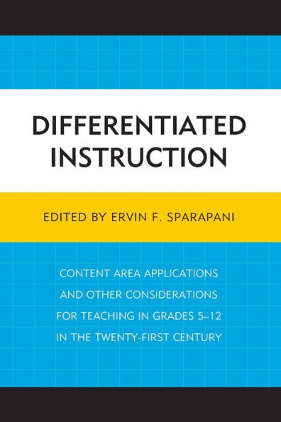 Differentiated Instruction: Content Area Applications And Other Considerations For Teaching In Grades 5-12 In The Twenty-First Century