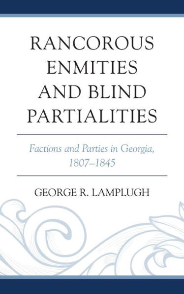 Rancorous Enmities And Blind Partialities: Factions And Parties In Georgia, 1807–1845