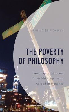 The Poverty Of Philosophy: Readings In Non And Other Philosophies Or Arts Of Immanence