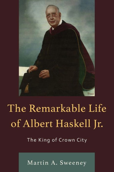 The Remarkable Life Of Albert Haskell, Jr.: The King Of Crown City