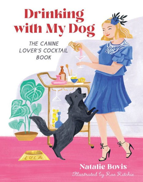Drinking With My Dog: The Canine Lover'S Cocktail Book